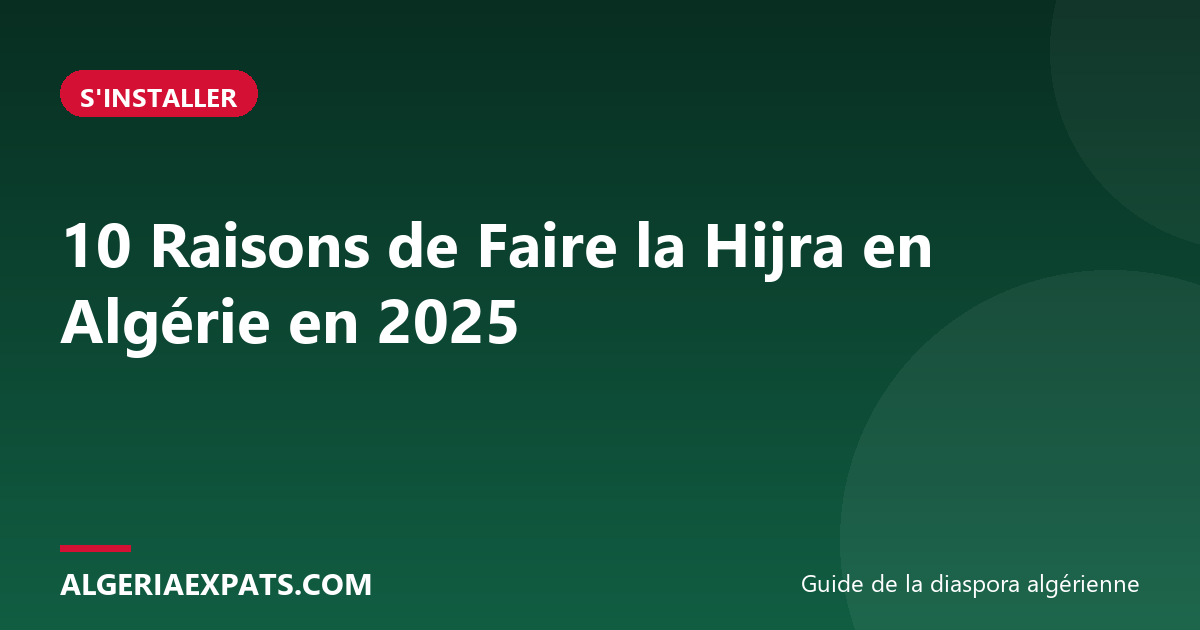 10 Raisons de Faire la Hijra en Algérie en 2025