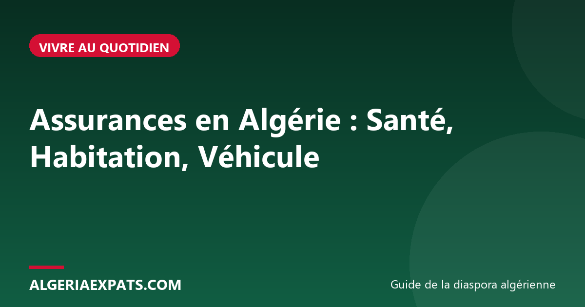 Assurances en Algérie : Santé, Habitation, Véhicule