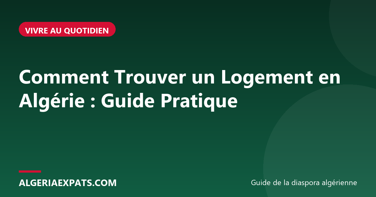 Comment Trouver un Logement en Algérie : Guide Pratique