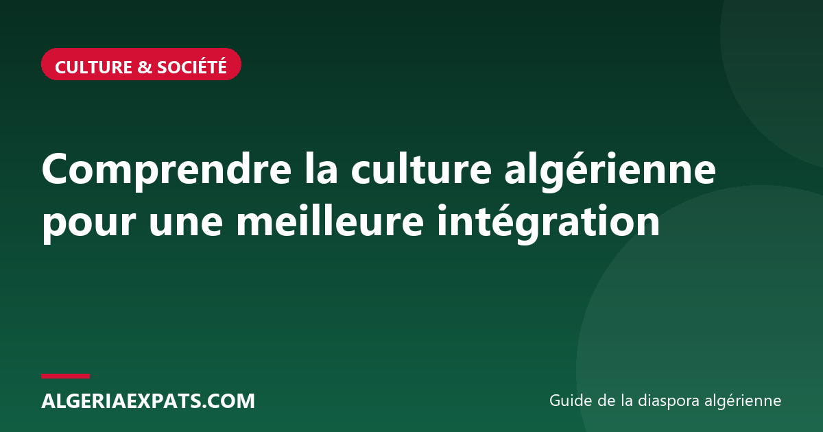Comprendre la culture algérienne pour une meilleure intégration