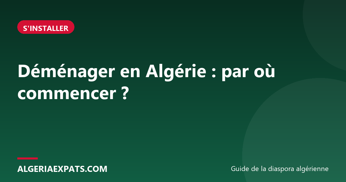 Déménager en Algérie : par où commencer ?