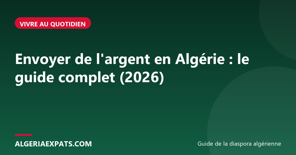 Envoyer de l'argent en Algérie : le guide complet (2026)
