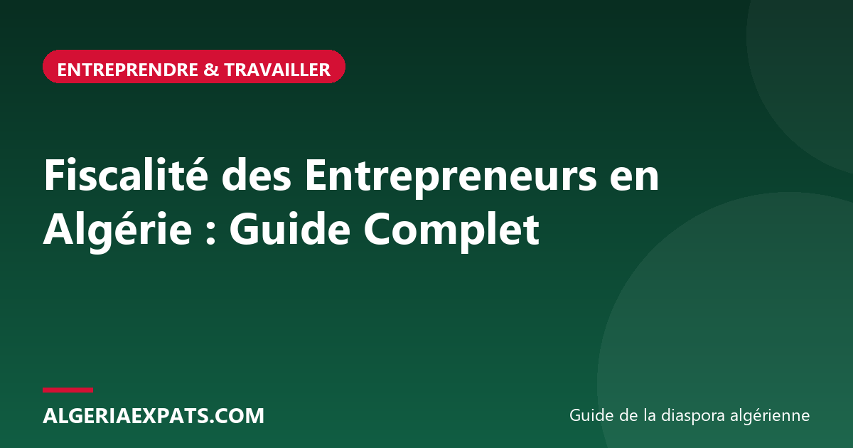 Fiscalité des Entrepreneurs en Algérie : Guide Complet