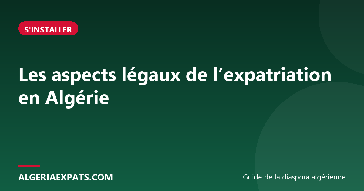 Les aspects légaux de l’expatriation en Algérie