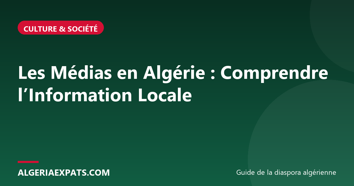 Les Médias en Algérie : Comprendre l’Information Locale