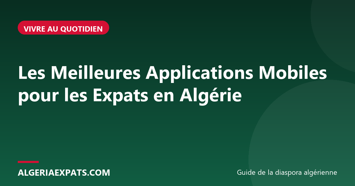 Les Meilleures Applications Mobiles pour les Expats en Algérie