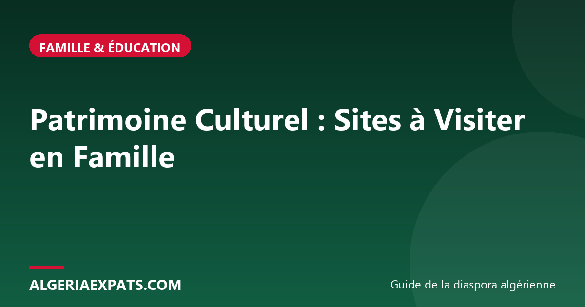 Patrimoine Culturel : Sites à Visiter en Famille