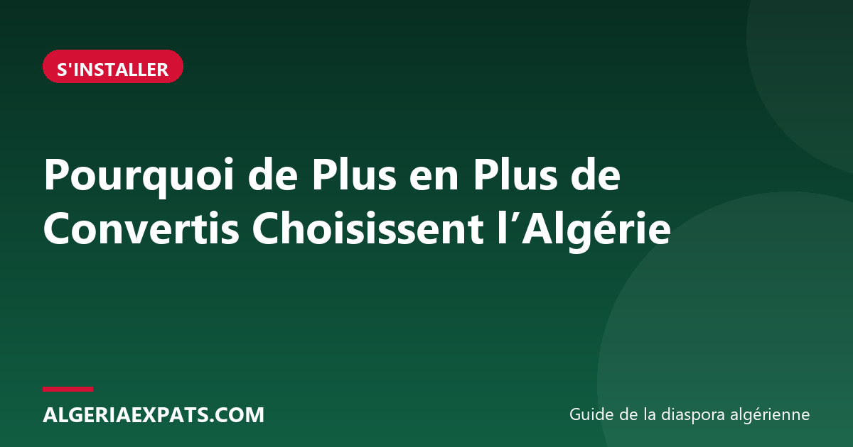Pourquoi de Plus en Plus de Convertis Choisissent l’Algérie