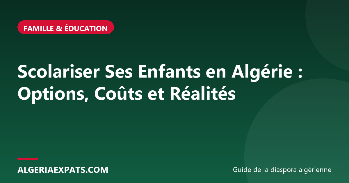 Scolariser Ses Enfants en Algérie : Options, Coûts et Réalités