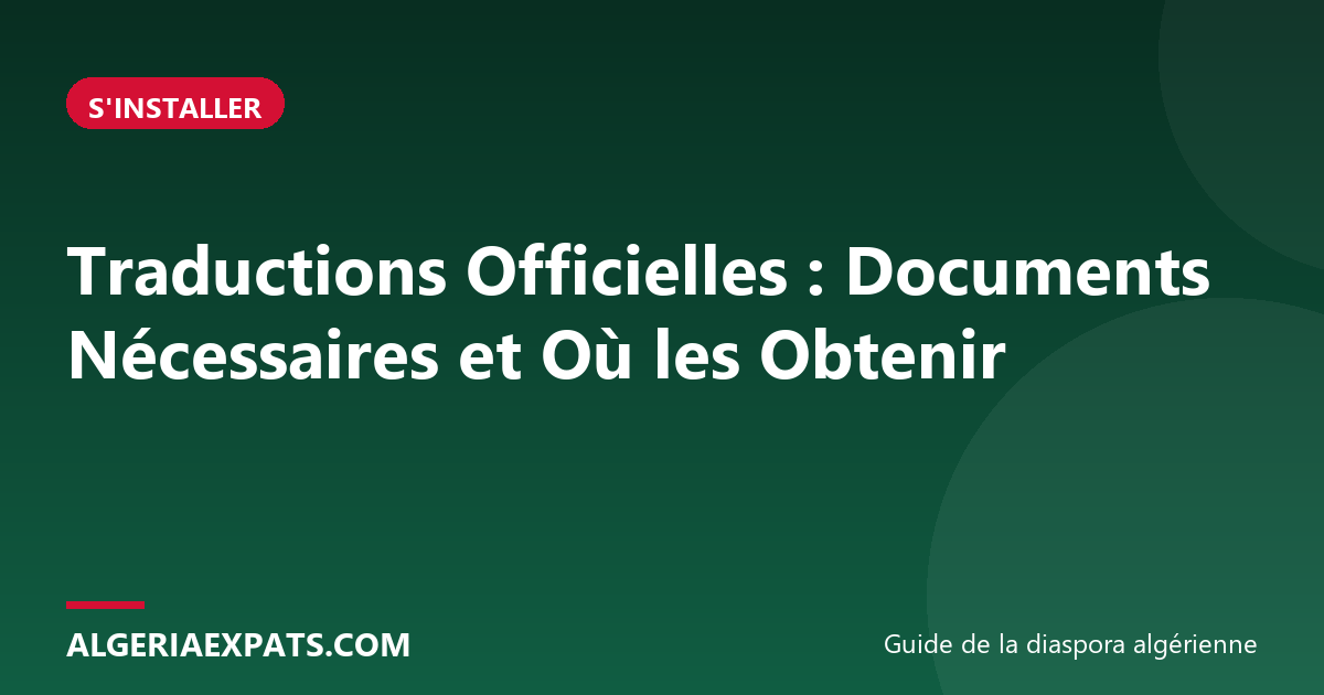 Traductions Officielles : Documents Nécessaires et Où les Obtenir